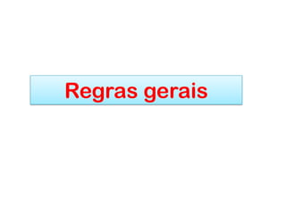 Regras gerais
 