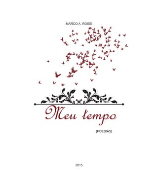 2015
MARCO A. ROSSI
[POESIAS]
Meu tempo
 