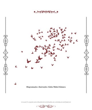 38
In my work I’m using free vector silhouettes from all-silhouettes.com, vectorlady.com and freepik.com
Diagramação e ilustrações: Kátia Midori Kimura
 