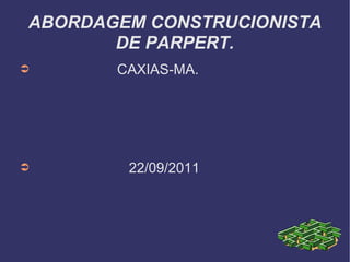 ABORDAGEM CONSTRUCIONISTA DE PARPERT. ,[object Object],[object Object]