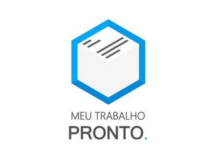 MEU TRABALHO
PRONTO.