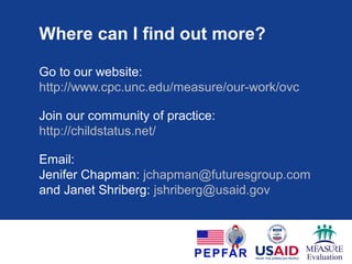 Implementation so far
 Zambia: Impact evaluation of savings and
internal lending communities on OVC wellbeing
 Baseline data available early Fall
 Nigeria: Baseline survey of OVC umbrella grant
mechanism beneficiaries in 10 states (planning
phase)
 
