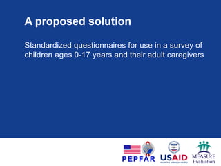 A proposed solution
Standardized questionnaires for use in a survey of
children ages 0-17 years and their adult caregivers
 
