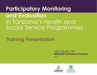Participatory Monitoring and Evaluation in Tanzania’s Health and Social Service Programmes: Training Presentation