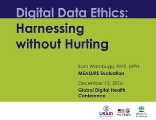Digital Data Ethics: Harnessing without Hurting