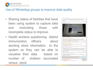 Use of WhatsApp groups to improve data quality
• Sharing status of facilities that have
been using system to capture data
...