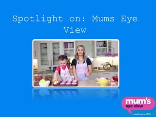 Spotlight on: Mums Eye
View
Speaker: Dom Burch
 