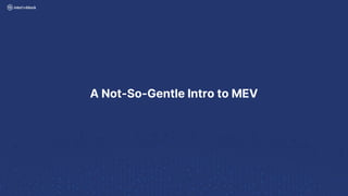 A Not-So-Gentle Intro to MEV
 