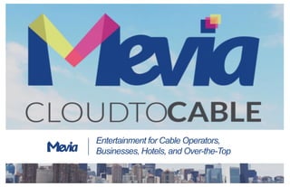 Entertainment for Cable Operators,
Businesses, Hotels, and Over-the-Top
 