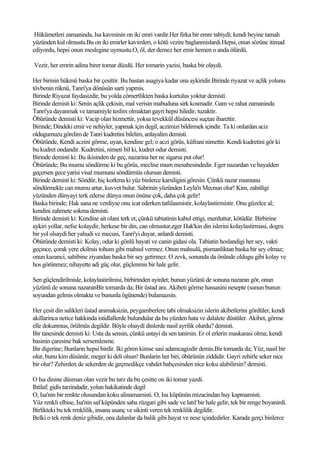 Hükümetleri zamaninda, Isa kavminin on iki emri vardir.Her firka bir emre tabiydi; kendi beyine tamah
yüzünden kul olmustu.Bu on iki emirler kavimleri, o kötü vezire baglanmislardi.Hepsi, onun sözüne itimad
ediyordu, hepsi onun meslegine uymustu.O, öl, der demez her emir hemen o anda ölürdü.

Vezir, her emrin adina birer tomar düzdü. Her tomarin yazisi, baska bir olaydi.

Her birinin hükmü baska bir çesittir. Bu bastan asagiya kadar ona aykiridir.Birinde riyazat ve açlik yolunu
tövbenin rüknü, Tanri'ya dönüsün sarti yapmis.
Birinde Riyazat faydasizdir, bu yolda cömertlikten baska kurtulus yoktur demisti.
Birinde demisti ki: Senin açlik çekisin, mal verisin mabuduna sirk kosmadir. Gam ve rahat zamaninda
Tanri'ya dayanmak ve tamamiyle teslim olmaktan gayri hepsi hiledir, tuzaktir.
Öbüründe demisti ki: Vacip olan hizmettir, yoksa tevekkül düsüncesi suçtan ibarettir.
Birinde; Dindeki emir ve nehiyler, yapmak için degil, aczimizi bildirmek içindir. Ta ki onlardan aciz
oldugumuzu görelim de Tanri kudretini bilelim, anlayalim demisti.
Öbüründe, Kendi aczini görme, uyan, kendine gel; o aczi görüs, küfrani nimettir. Kendi kudretini gör ki
bu kudret ondandir. Kudretini, nimeti bil ki, kudret odur demisti.
Birinde demisti ki: Bu ikisinden de geç, nazarina her ne sigarsa put olur!
Öbüründe; Bu mumu söndürme ki bu görüs, meclise mum mesabesindedir. Eger nazardan ve hayalden
geçersen gece yarisi visal mumunu söndürmüs olursun demisti.
Birinde demisti ki: Söndür, hiç korkma ki yüz binlerce karsiligini göresin. Çünkü nazar mumunu
söndürmekle can mumu artar, kuvvet bulur. Sabrinin yüzünden Leyla'n Mecnun olur! Kim, zahitligi
yüzünden dünyayi terk ederse dünya onun önüne çok, daha çok gelir!
Baska birinde; Hak sana ne verdiyse onu icat ederken tatlilasmistir, kolaylastirmistir. Onu güzelce al;
kendini zahmete sokma demisti.
Birinde demisti ki: Kendine ait olani terk et, çünkü tabiatinin kabul ettigi, merduttur, kötüdür. Birbirine
aykiri yollar, nefse kolaydir, herkese bir din, can olmustur,eger Hak'kin din islerini kolaylastirmasi, dogru
bir yol olsaydi her yahudi ve mecusi, Tanri'yi duyar, anlardi demisti.
Öbüründe demisti ki: Kolay, odur ki gönlü hayati ve canin gidasi ola. Tabiatin hoslandigi her sey, vakti
geçince, çorak yere ekilmis tohum gibi mahsul vermez. Onun mahsulü, pismanliktan baska bir sey olmaz;
onun kazanci, sahibine ziyandan baska bir sey getirmez. O zevk, sonunda da önünde oldugu gibi kolay ve
hos görünmez; nihayette adi güç olur, güçlenmis bir hale gelir.

Sen güçlendirilmisle, kolaylastirilmisi, birbirinden ayirdet; bunun yüzünü de sonuna nazaran gör, onun
yüzünü de sonuna nazaranBir tomarda da; Bir üstad ara. Akibeti görme hassasini nesepte (sunun bunun
soyundan gelmis olmakta ve bununla ögünende) bulamazsin.

Her çesit din salikleri üstad aramaksizin, peygamberlere tabi olmaksizin islerin akibetlerini gördüler, kendi
akillarinca netice hakkinda istidlallerde bulundular da bu yüzden hata ve dalalete düstüler. Akibet, görme
elle dokunmus, örülmüs degildir. Böyle olsaydi dinlerde nasil ayrilik olurdu? demisti.
Bir tanesinde demisti ki: Usta da sensin, çünkü ustayi da sen tanirsin. Er ol erlerin maskarasi olma; kendi
basinin çaresine bak sersemlesme.
Bir digerine; Bunlarin hepsi birdir. Iki gören kimse sasi adamcagizdir demis.Bir tomarda da; Yüz, nasil bir
olur, bunu kim düsünür, meger ki deli olsun! Bunlarin her biri, öbürünün ziddidir. Gayri zehirle seker nice
bir olur? Zehirden de sekerden de geçmedikçe vahdet bahçesinden nice koku alabilirsin? demisti.

O Isa dinine düsman olan vezir bu tarz da bu çesitte on iki tomar yazdi.
Ihtilaf; gidis tarzindadir, yolun hakikatinde degil
O, Isa'nin bir renkte olusundan koku alinamamisti. O, Isa küpünün mizacindan huy kapmamisti.
Yüz renkli elbise, Isa'nin saf küpünden saba rüzgari gibi sade ve latif bir hale gelir, tek bir renge boyanirdi.
Birlikteki bu tek renklilik, insana usanç ve sikinti veren tek renklilik degildir.
Belki o tek renk deniz gibidir, ona dalanlar da balik gibi hayat ve nese içindedirler. Karada gerçi binlerce
 