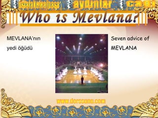 MEVLANA’nın   Seven advice of
yedi öğüdü    MEVLANA
 