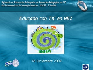   18 Diciembre 2009 Educado con TIC en NB2 