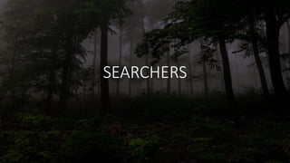 SEARCHERS
 