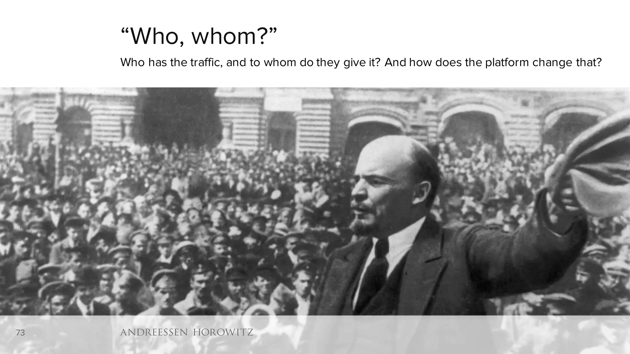 73
“Who, whom?”
Who has the traffic, and to whom do they give it? And how does the platform change that?
73
 
