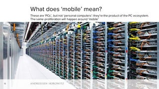 18
What does ‘mobile’ mean?
These are ‘PCs’, but not ‘personal computers’: they’re the product of the PC ecosystem.
The same proliferation will happen around ‘mobile’
Source: Google18
 