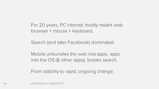 54
For 20 years, PC internet mostly meant web
browser + mouse + keyboard.
Search (and later Facebook) dominated.
Mobile un...