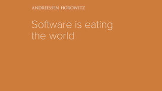 Software is eating
the world
 