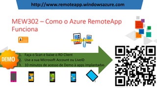 MEW302 – Como o Azure RemoteApp
Funciona
http://www.remoteapp.windowsazure.com
 