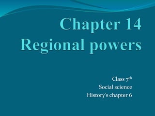 Class 7th
Social science
History’s chapter 6
 