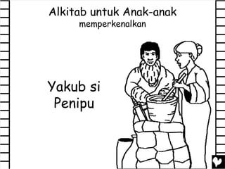 Alkitab untuk Anak-anak
memperkenalkan
Yakub si
Penipu
 