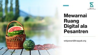 Mewarnai
Ruang
Digital ala
Pesantren
widyawan@krapyak.org
 