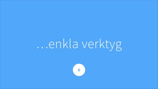 …enkla verktyg
V
 