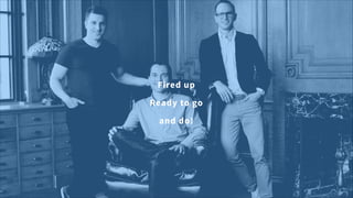 Fired up
Ready to go
and do!
 