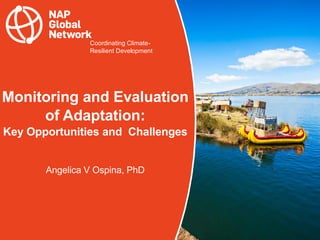 Coordinating Climate-
Resilient Development
Monitoring and Evaluation
of Adaptation:
Key Opportunities and Challenges
Ange...