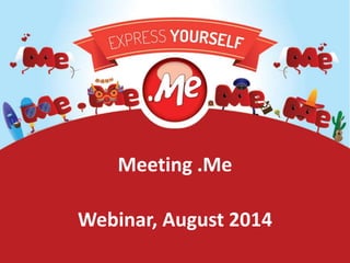 Meeting .Me 
Webinar, August 2014 
 