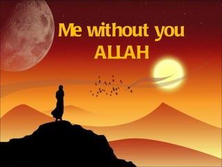 Me without you ALLAH 