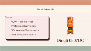 • 800+ Machine Fleet
• Professional & Friendly
• 30+ Years In The Industry
• ANY TIME, ANY PLACE
Dingli 0807DC
Electric Scissor Lift
 