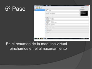 5º Paso
En el resumen de la maquina virtual
pinchamos en el almacenamiento
 
