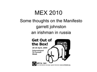 MEX 2010 Some thoughts on the Manifesto garrett johnston an irishman in russia 