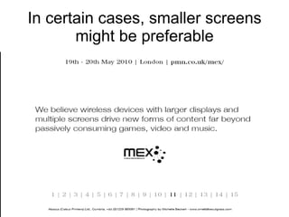 In certain cases, smaller screens might be preferable 