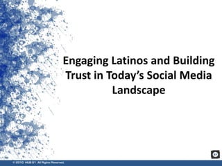 Engaging Latinos and Building Trust in Today’s Social Media Landscape 
