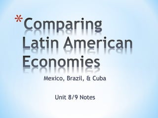 Mexico, Brazil, & Cuba
Unit 8/9 Notes
 