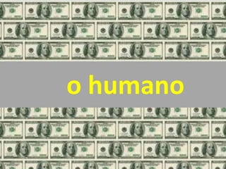 o humano