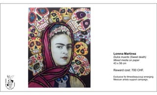 Lorena Martínez
Dulce muerte (Sweet death)
Mixed media on paper
43 x 56 cm
Reward cost: 700 CHF.
Exclusive for #mexibeaucoup emerging
Mexican artists support campaign.
 