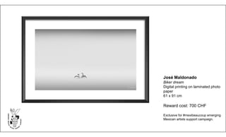 José Maldonado
Biker dream
Digital printing on laminated photo
paper
61 x 91 cm
Reward cost: 700 CHF
Exclusive for #mexibeaucoup emerging
Mexican artists support campaign.
 