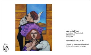 Laurencia Evans
La ventana (The window)
Oil on canvas
70 x 90 cm
Reward cost: 1100 CHF.
Exclusive for #mexibeaucoup emerging
Mexican artists support campaign.
 