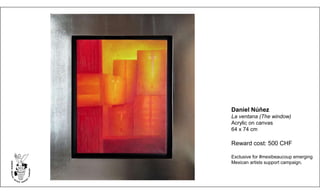 Daniel Núñez
La ventana (The window)
Acrylic on canvas
64 x 74 cm
Reward cost: 500 CHF
Exclusive for #mexibeaucoup emerging
Mexican artists support campaign.
 