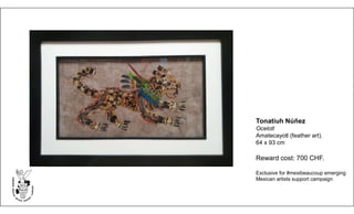 Tonatiuh Núñez
Ocelotl
Amatecayotl (feather art).
64 x 93 cm
Reward cost: 700 CHF.
Exclusive for #mexibeaucoup emerging
Mexican artists support campaign
 