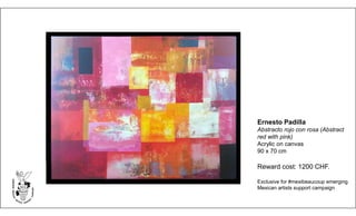 Ernesto Padilla
Abstracto rojo con rosa (Abstract
red with pink)
Acrylic on canvas
90 x 70 cm
Reward cost: 1200 CHF.
Exclusive for #mexibeaucoup emerging
Mexican artists support campaign
 