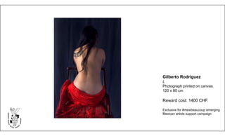 Gilberto Rodríguez
L
Photograph printed on canvas.
120 x 80 cm
Reward cost: 1400 CHF.
Exclusive for #mexibeaucoup emerging
Mexican artists support campaign
 