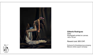 Gilberto Rodríguez
Gaby
Photograph printed on canvas.
105 x 75 cm
Reward cost: 800 CHF.
Exclusive for #mexibeaucoup emerging
Mexican artists support campaign
 