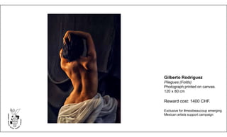 Gilberto Rodríguez
Pliegues (Folds)
Photograph printed on canvas.
120 x 80 cm
Reward cost: 1400 CHF.
Exclusive for #mexibeaucoup emerging
Mexican artists support campaign
 