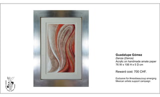 Guadalupe Gómez
Danza (Dance)
Acrylic on handmade amate paper
76 W x 106 H x 5 D cm
Reward cost: 700 CHF.
Exclusive for #mexibeaucoup emerging
Mexican artists support campaign
 