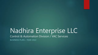Nadhira Enterprise LLC
Control & Automation Division / VAC Services
BUSINESS PLAN – YEAR 2022
 