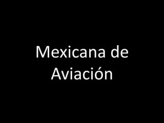 Mexicana de
 Aviación
 