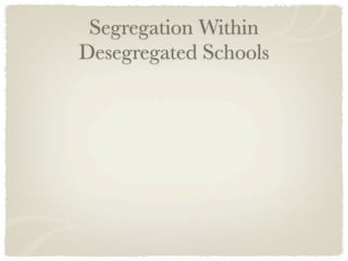 Segregation Within
Desegregated Schools
 
